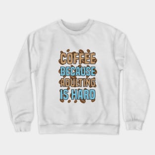 Coffee Because Adulting Is Hard Crewneck Sweatshirt